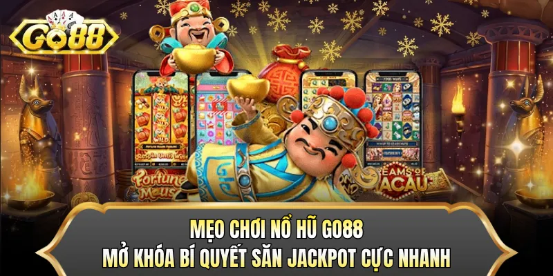Mẹo Chơi Nổ Hũ GO88 Mở Khóa Bí Quyết Săn Jackpot Cực Nhanh