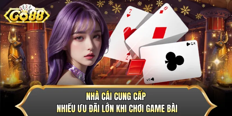Nhà cái cung cấp nhiều ưu đãi lớn khi chơi game bài